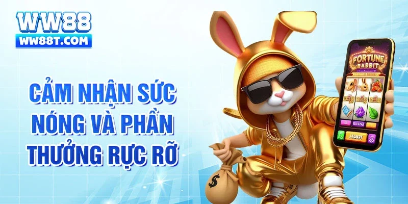 Cảm nhận sức nóng và phần thưởng rực rỡ