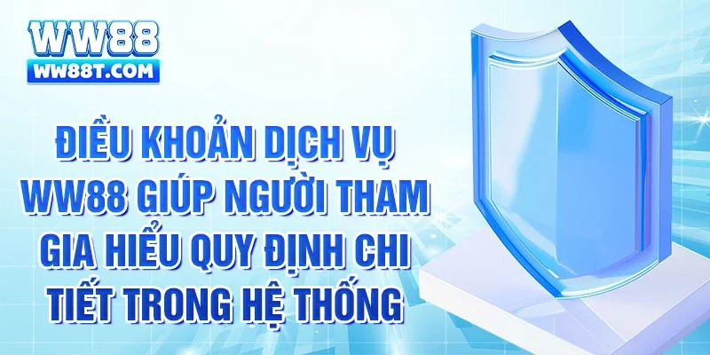 Điều khoản dịch vụ WW88 giúp người tham gia hiểu quy định chi tiết trong hệ thống