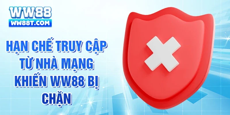 Hạn chế truy cập từ nhà mạng khiến WW88 bị chặn