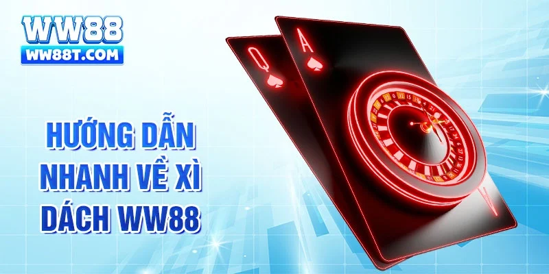Hướng dẫn nhanh về xì dách WW88