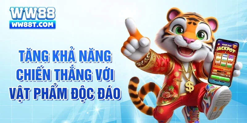 Tăng khả năng chiến thắng với vật phẩm độc đáo