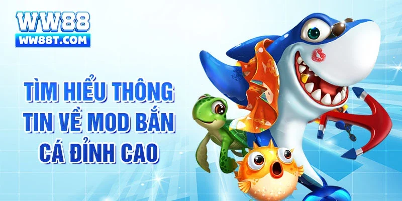 Tìm hiểu thông tin về mod bắn cá đỉnh cao