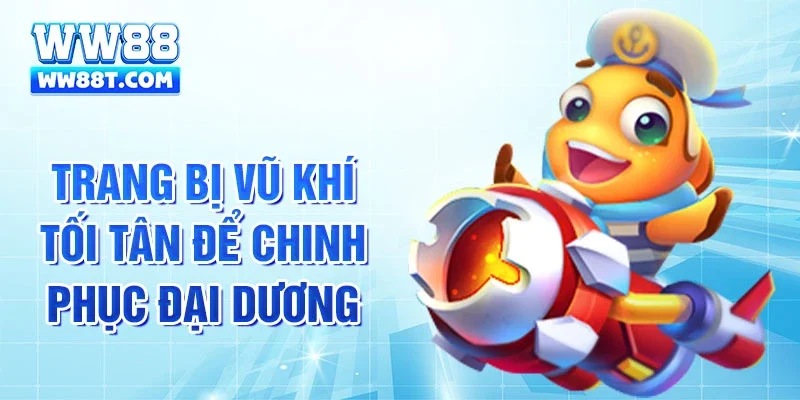 Trang bị vũ khí tối tân để chinh phục đại dương