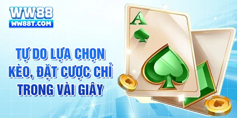 Tự do lựa chọn kèo, đặt cược chỉ trong vài giây